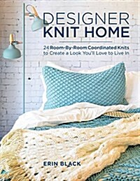 Designer Knit Home: 24 Room-By-Room Coordinated Knits to Create a Look Youll Love to Live in (Paperback)