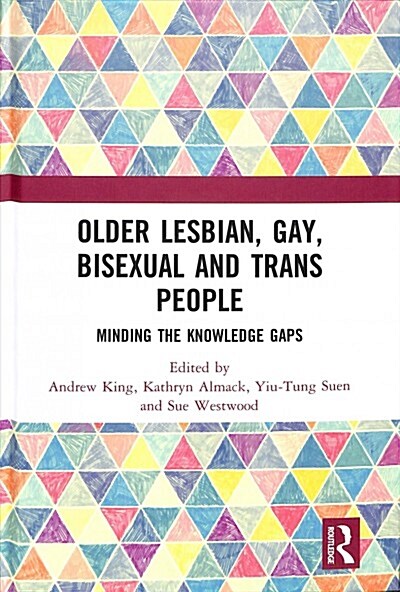 Older Lesbian, Gay, Bisexual and Trans People : Minding the Knowledge Gaps (Hardcover)