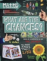 Maths is Everywhere: What are the Chances? : Probability, statistics, ratios and proportions (Paperback)