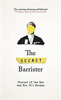 The Secret Barrister : Stories of the Law and How Its Broken (Hardcover)