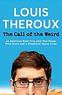 The Call of the Weird : An American Road Trip with Neo-Nazis, Porn Stars and One (Alleged) Space Alien (Paperback)