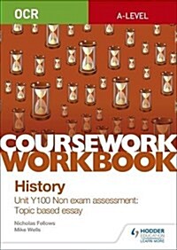 OCR A-level History Coursework Workbook: Unit Y100 Non exam assessment: Topic based essay (Paperback)