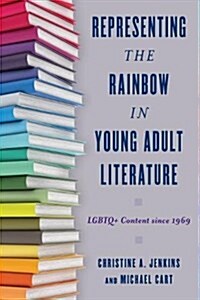 Representing the Rainbow in Young Adult Literature: Lgbtq+ Content Since 1969 (Paperback)