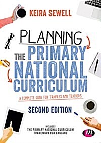 Planning the Primary National Curriculum : A complete guide for trainees and teachers (Hardcover, 2 Revised edition)