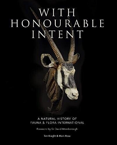 With Honourable Intent : A Natural History of Fauna and Flora International (Hardcover)