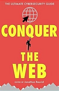 Conquer the Web : The Ultimate Cybersecurity Guide (Paperback)