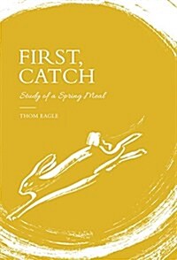 First, Catch : Study of a Spring Meal (Hardcover)