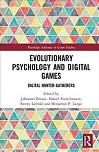 Evolutionary Psychology and Digital Games : Digital Hunter-Gatherers (Hardcover)