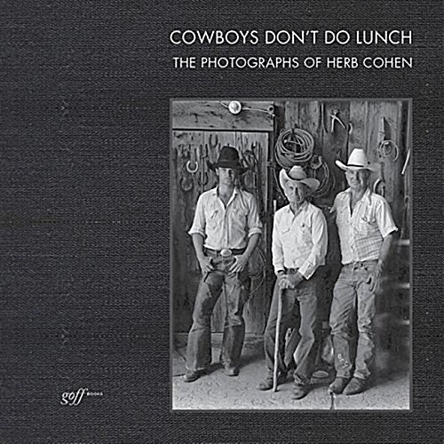 Cowboys Dont Do Lunch: The Photographs of Herb Cohen (Hardcover)