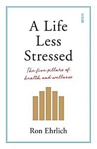 A Life Less Stressed : the five pillars of health and wellness (Paperback)