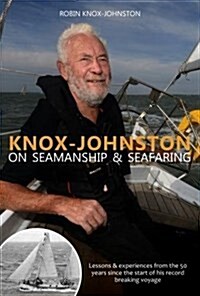 Knox-Johnston on Seamanship & Seafaring : Lessons & Experiences from the 50 Years Since the Start of His Record Breaking Voyage (Hardcover)