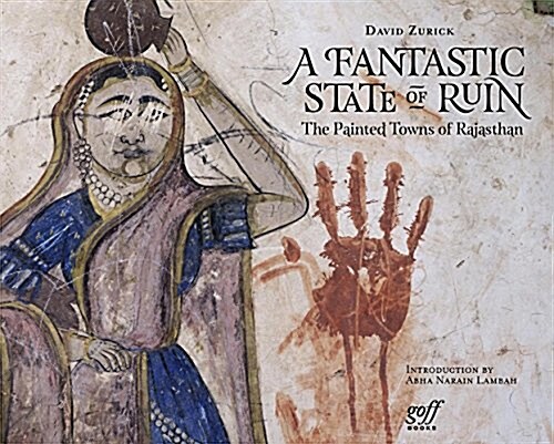 A Fantastic State of Ruin: The Painted Towns of Rajasthan (Hardcover)