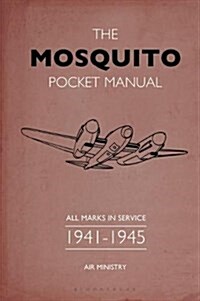 The Mosquito Pocket Manual : All marks in service 1941–1945 (Hardcover)