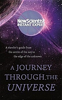 A Journey Through The Universe : A travelers guide from the centre of the sun to the edge of the unknown (Paperback)