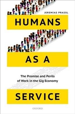 Humans as a Service : The Promise and Perils of Work in the Gig Economy (Paperback)