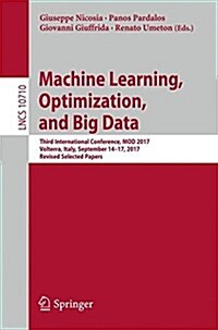 Machine Learning, Optimization, and Big Data: Third International Conference, Mod 2017, Volterra, Italy, September 14-17, 2017, Revised Selected Paper (Paperback, 2018)