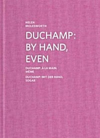 Duchamp: By Hand, Even (Hardcover)