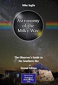 Astronomy of the Milky Way: The Observers Guide to the Southern Sky (Paperback, 2, 2018)