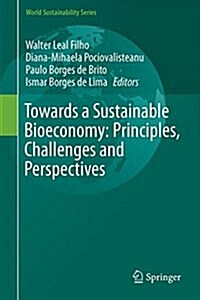 Towards a Sustainable Bioeconomy: Principles, Challenges and Perspectives (Hardcover, 2018)