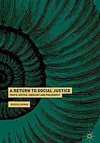 A Return to Social Justice: Youth Justice, Ideology and Philosophy (Hardcover, 2018)