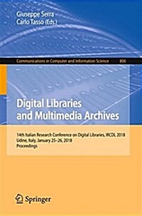 Digital Libraries and Multimedia Archives: 14th Italian Research Conference on Digital Libraries, Ircdl 2018, Udine, Italy, January 25-26, 2018, Proce (Paperback, 2018)