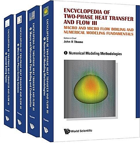 Encyclopedia Of Two-phase Heat Transfer And Flow Iii: Macro And Micro Flow Boiling And Numerical Modeling Fundamentals (A 4-volume Set) (Hardcover)