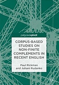 Corpus-Based Studies on Non-Finite Complements in Recent English (Hardcover, 2018)