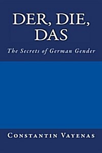 Der, Die, Das: The Secrets of German Gender (Paperback)