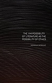 The (Im)Possibility of Literature as the Possibility of Ethics (Paperback)