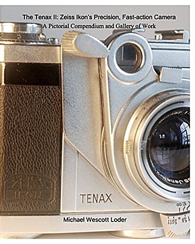 The Tenax II: Zeiss Ikons Precision, Fast-action Camera: A Pictorial Compendium and Gallery of Work (Paperback)