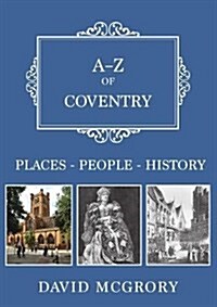 A-Z of Coventry : Places-People-History (Paperback)