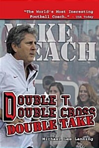 Double T - Double Cross - Double Take: The Firing of Coach Mike Leach by Texas Tech University (Paperback)