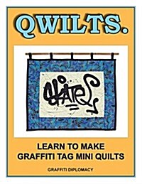 Qwilts.: Make and Sell Your Own Graffiti Tag Mini Quilts (Paperback)
