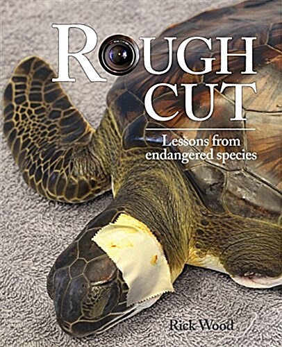 Rough Cut: Lessons from Endangered Species (Paperback)