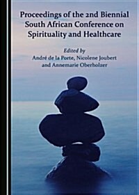 Proceedings of the 2nd Biennial South African Conference on Spirituality and Healthcare (Hardcover)