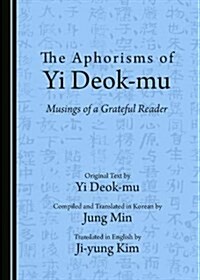 The Aphorisms of Yi Deok-Mu: Musings of a Grateful Reader (Hardcover)