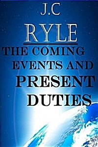 The Coming Events and Present Duties (Paperback)