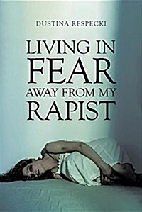 Living in Fear Away from My Rapist (Paperback)