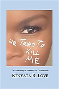 He Tried to Kill Me: The Untold Story of a Modern Day Christian Wife Volume 1 (Paperback)