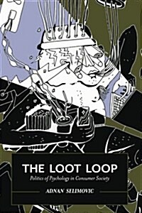 The Loot Loop: Politics of Psychology in Consumer Society (Paperback)
