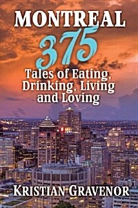 Montreal: 375 Tales of Eating, Drinking, Living and Loving (Paperback)