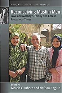 Reconceiving Muslim Men : Love and Marriage, Family and Care in Precarious Times (Hardcover)