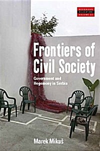 Frontiers of Civil Society : Government and Hegemony in Serbia (Hardcover)
