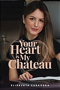 Your Heart Is My Chateau (Paperback)