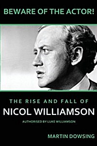 Beware of the Actor! the Rise and Fall of Nicol Williamson (Paperback)