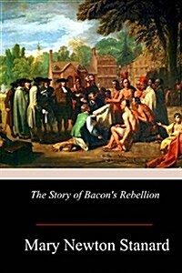 The Story of Bacons Rebellion (Paperback)