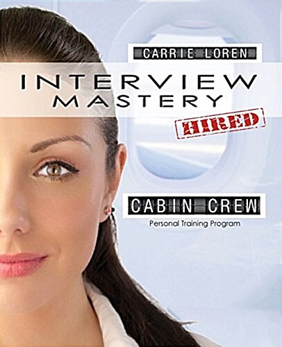 Interview Mastery - An Essential Guide for Aspiring Cabin Crew (Paperback)