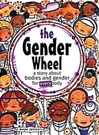 The Gender Wheel: A Story about Bodies and Gender for Every Body (Hardcover)