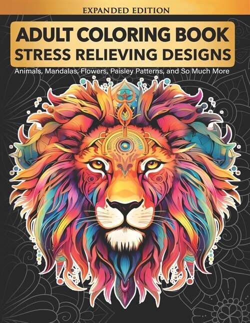 Adult Coloring Book: Stress Relieving Designs Animals, Mandalas, Flowers, Paisley Patterns and So Much More: Coloring Book for Adults (Paperback)