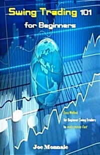 Swing Trading 101 for Beginners: Easy Method for Beginner Swing Traders to Make Money Fast (Paperback)
